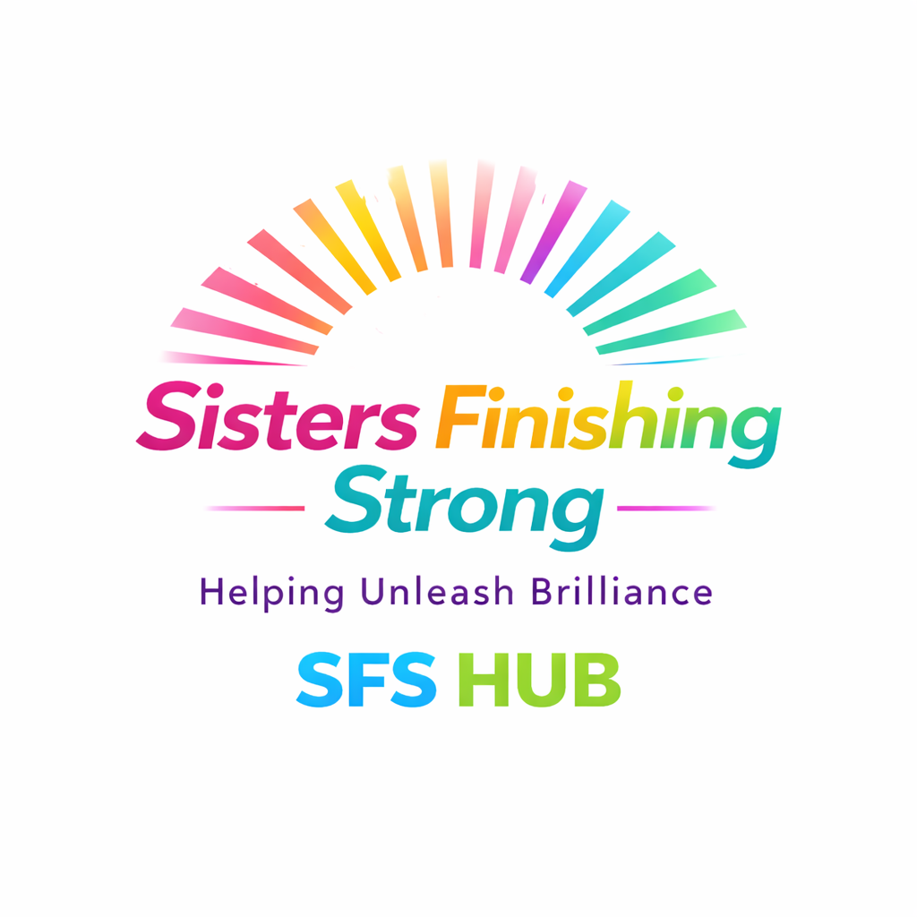 Sisters Finishing Strong Helping Unleash Brilliance (SFS HUB)